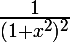 \LARGE \frac{1}{(1+x^2)^2}